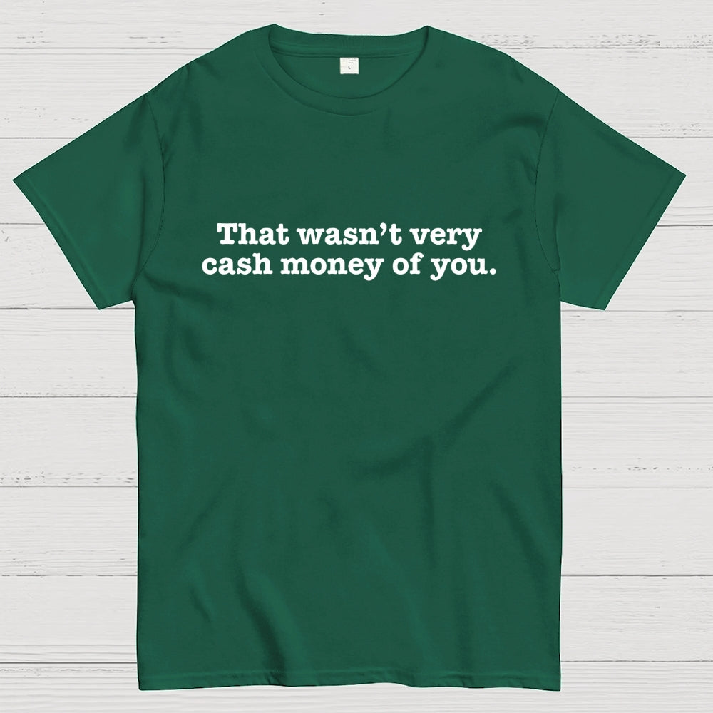 That Wasn't Very Cash Money of You  T-Shirt