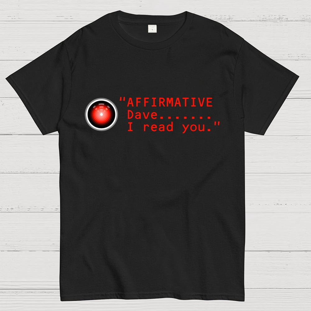 Affirmative Dave. I read you  HAL 9000  T-Shirt