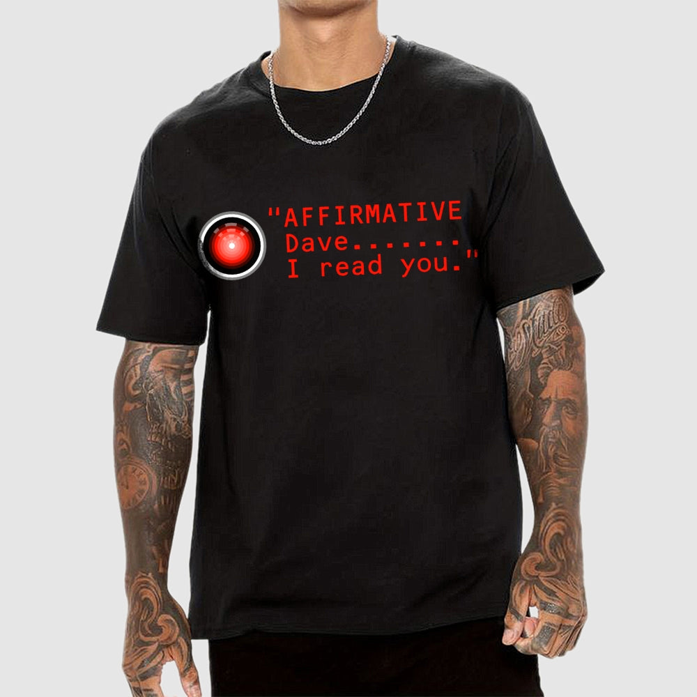 Affirmative Dave. I read you  HAL 9000  T-Shirt
