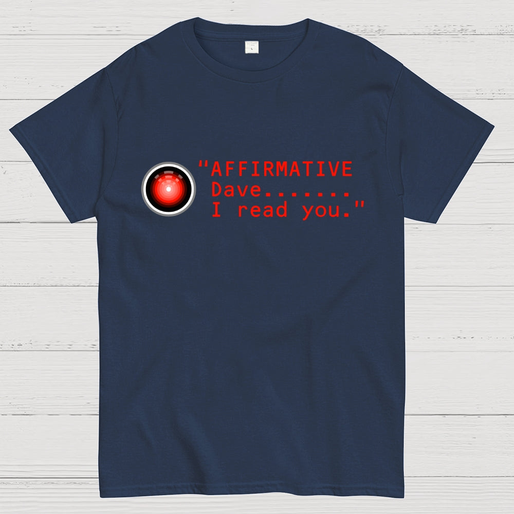Affirmative Dave. I read you  HAL 9000  T-Shirt