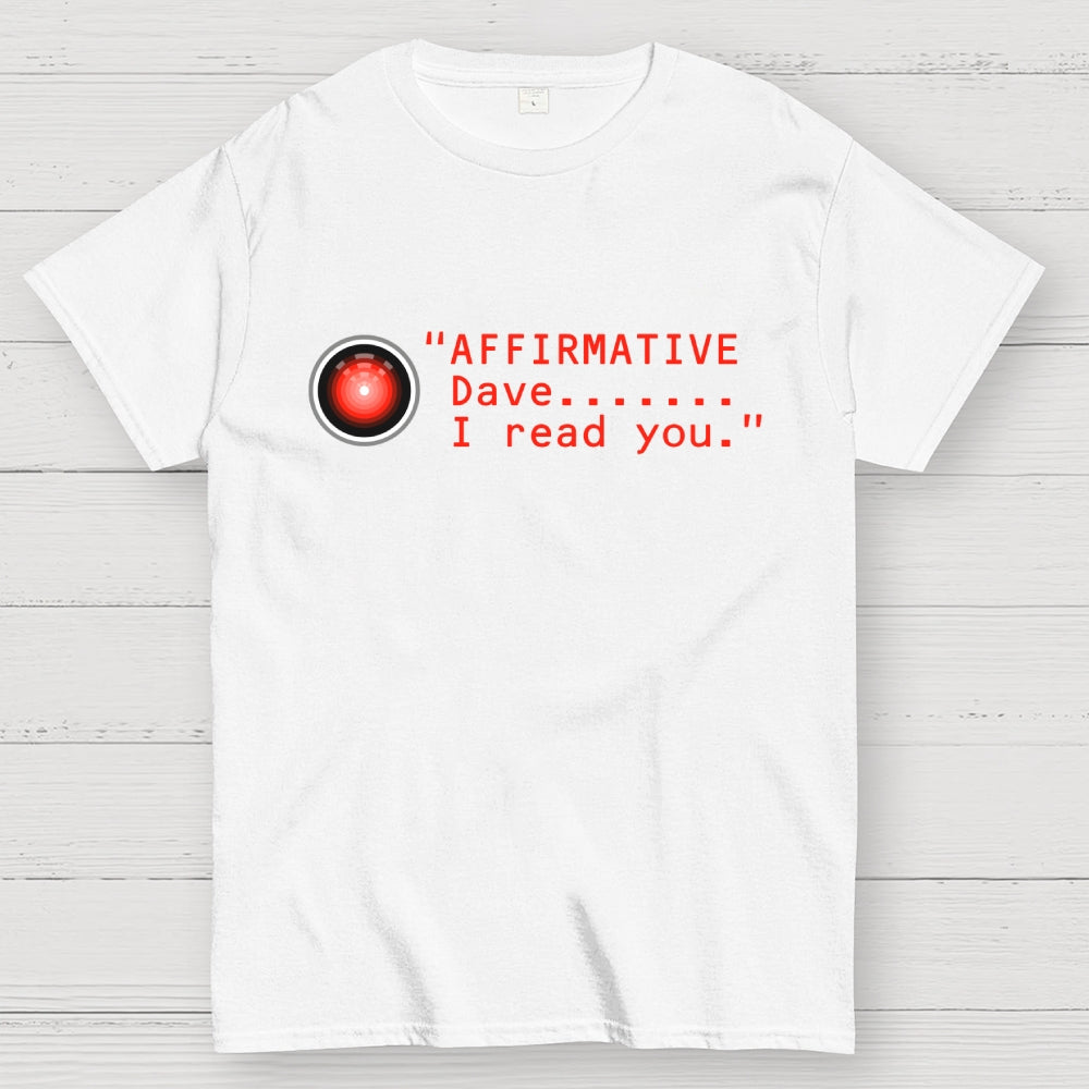 Affirmative Dave. I read you  HAL 9000  T-Shirt