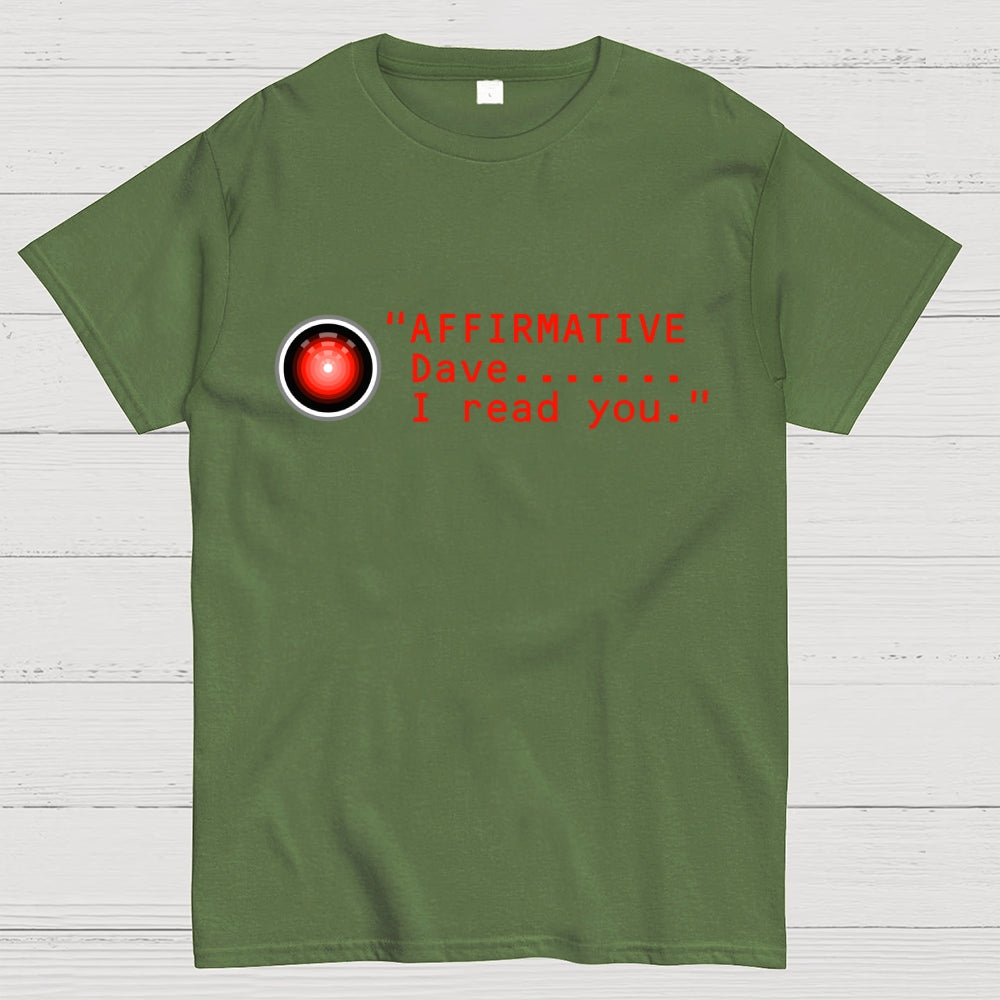 Affirmative Dave. I read you  HAL 9000  T-Shirt