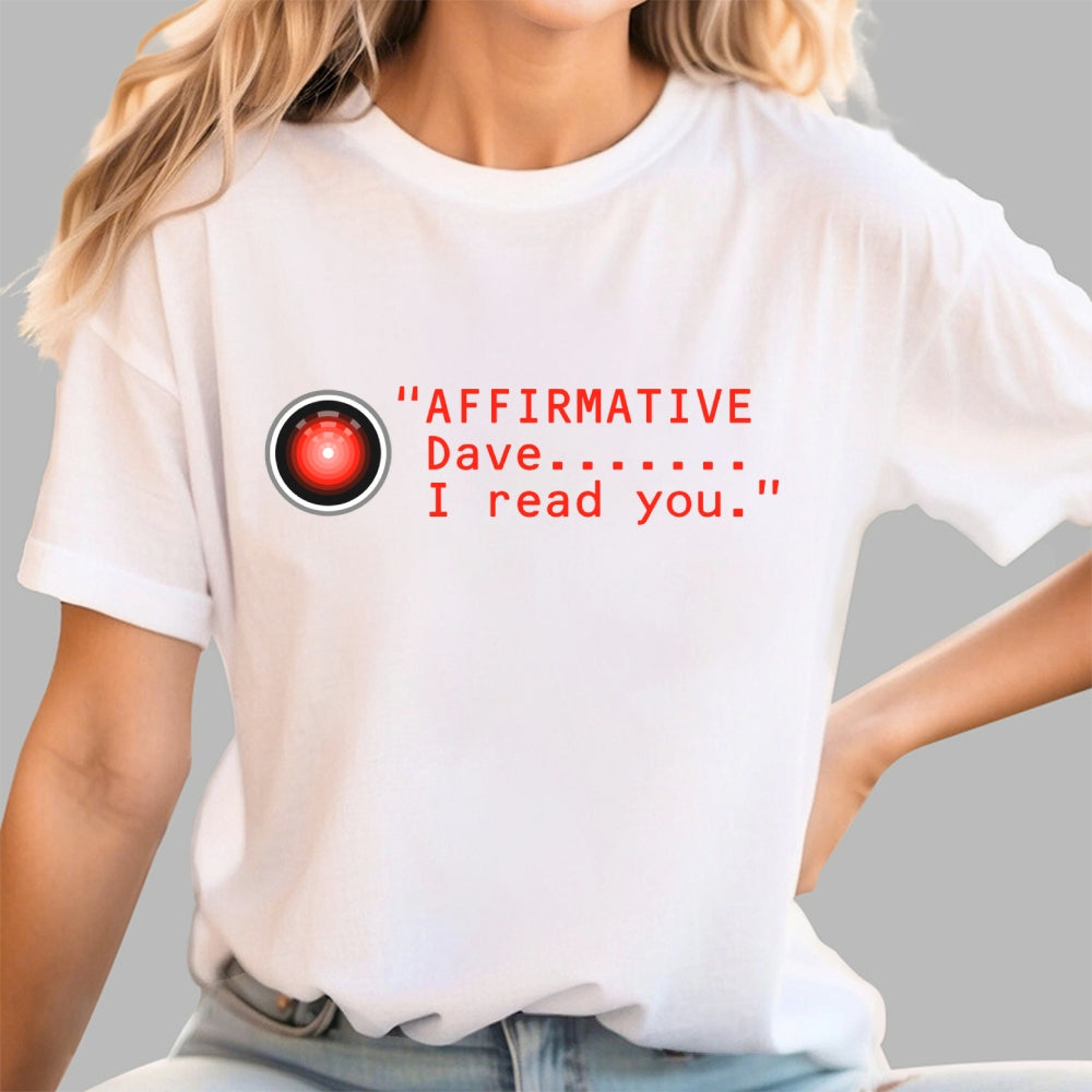 Affirmative Dave. I read you  HAL 9000  T-Shirt