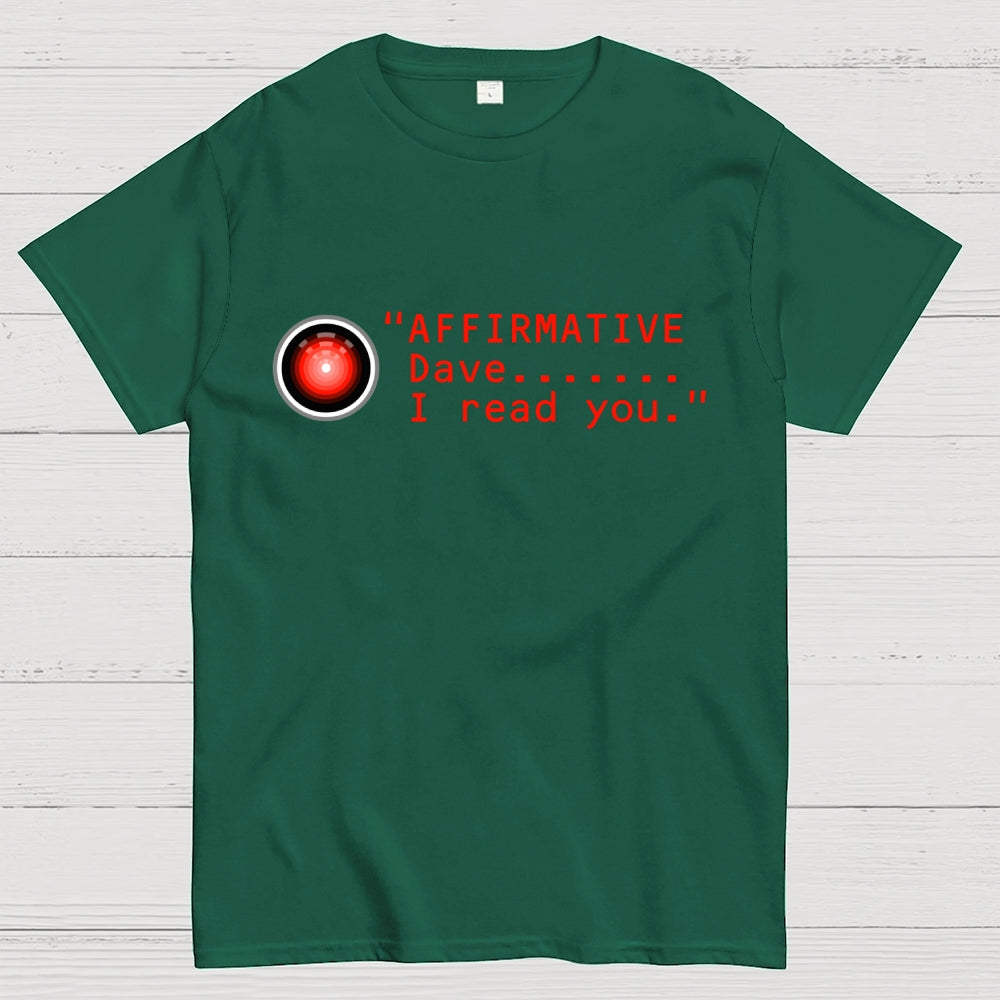 Affirmative Dave. I read you  HAL 9000  T-Shirt