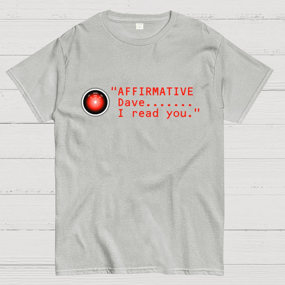Affirmative Dave. I read you  HAL 9000  T-Shirt