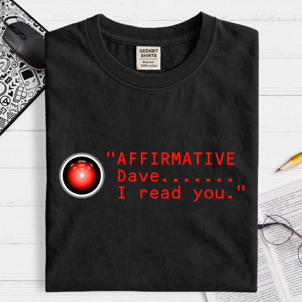 Affirmative Dave. I read you  HAL 9000  T-Shirt