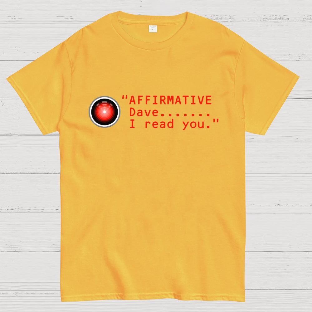 Affirmative Dave. I read you  HAL 9000  T-Shirt