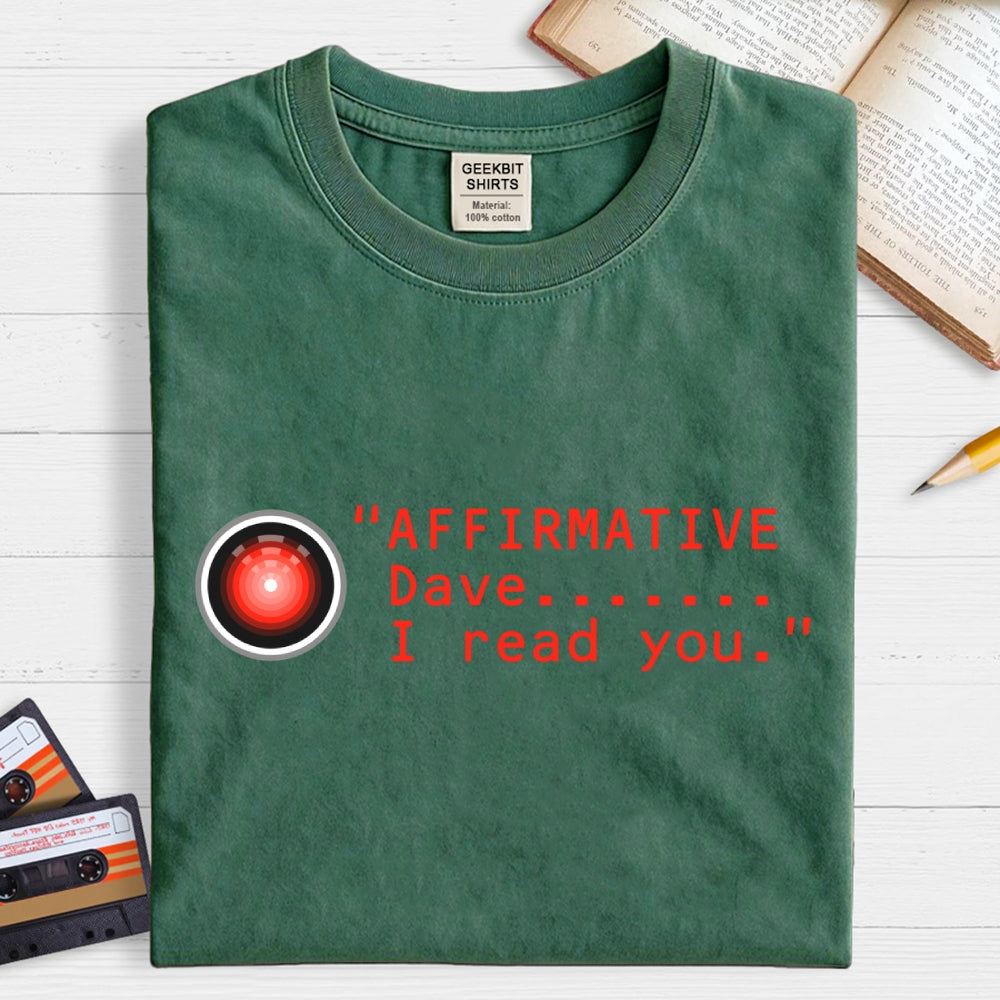 Affirmative Dave. I read you  HAL 9000  T-Shirt