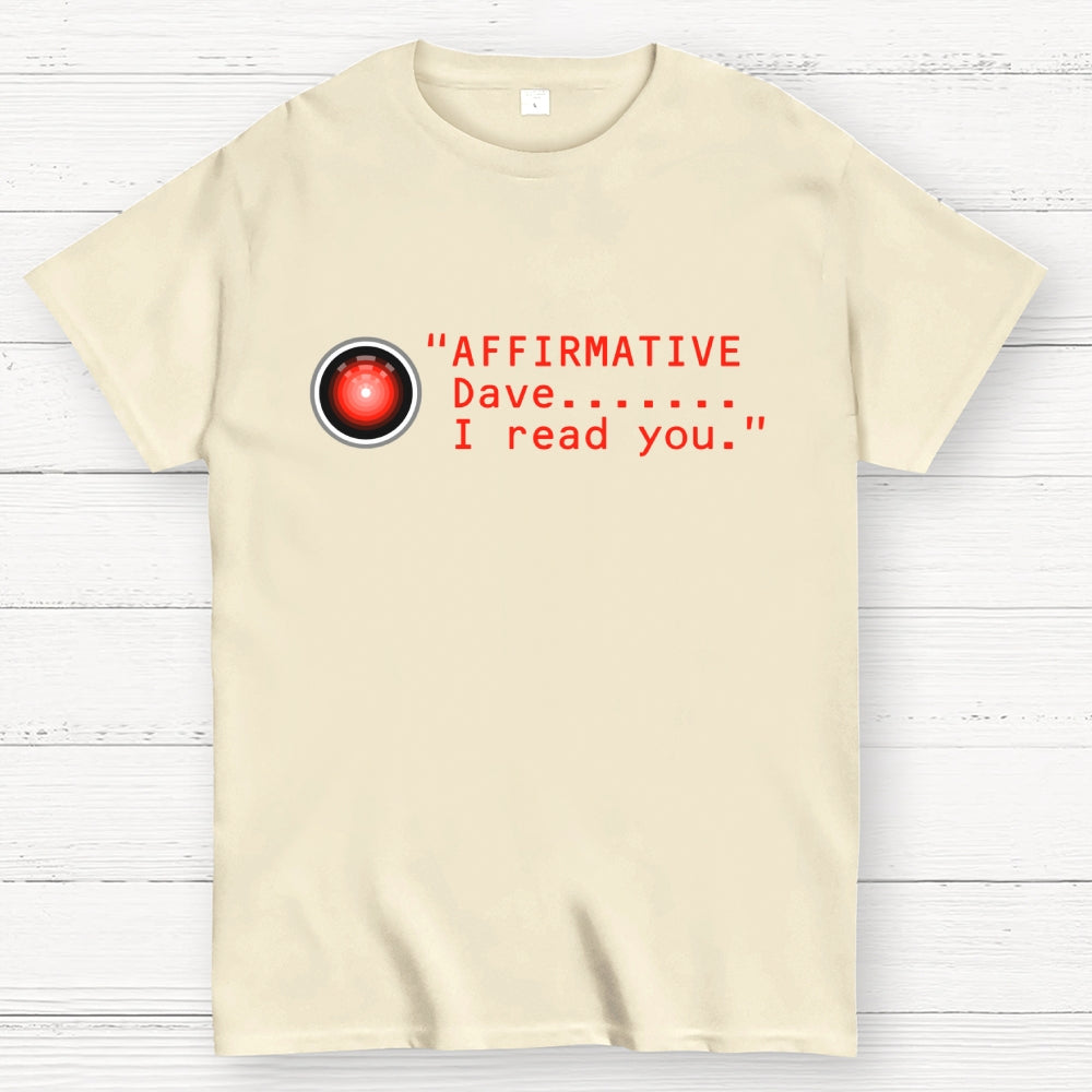 Affirmative Dave. I read you  HAL 9000  T-Shirt