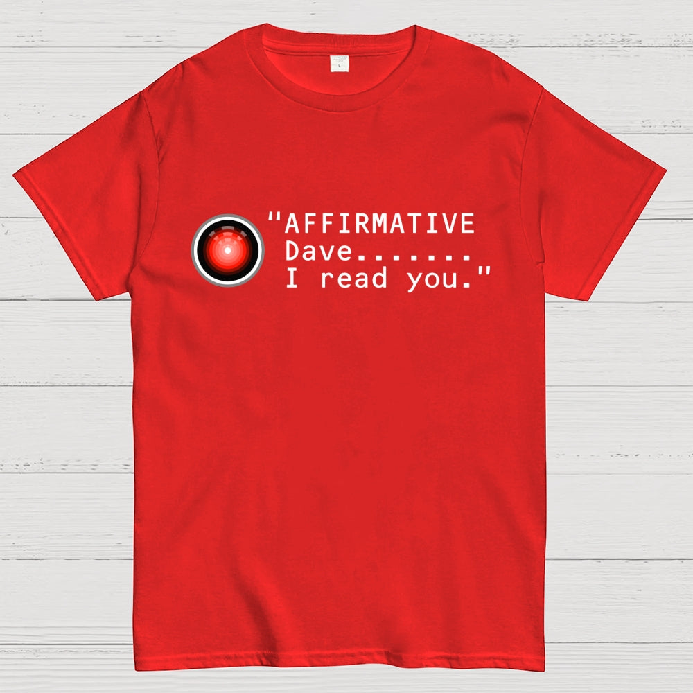 Affirmative Dave. I read you  HAL 9000  T-Shirt