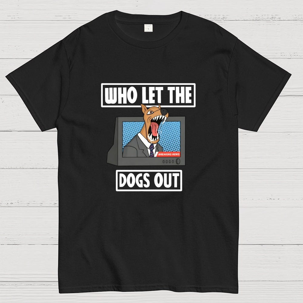 Who Let The Dogs Out  T-Shirt