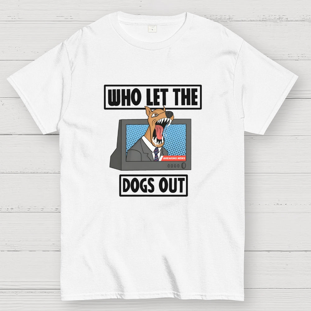 Who Let The Dogs Out  T-Shirt