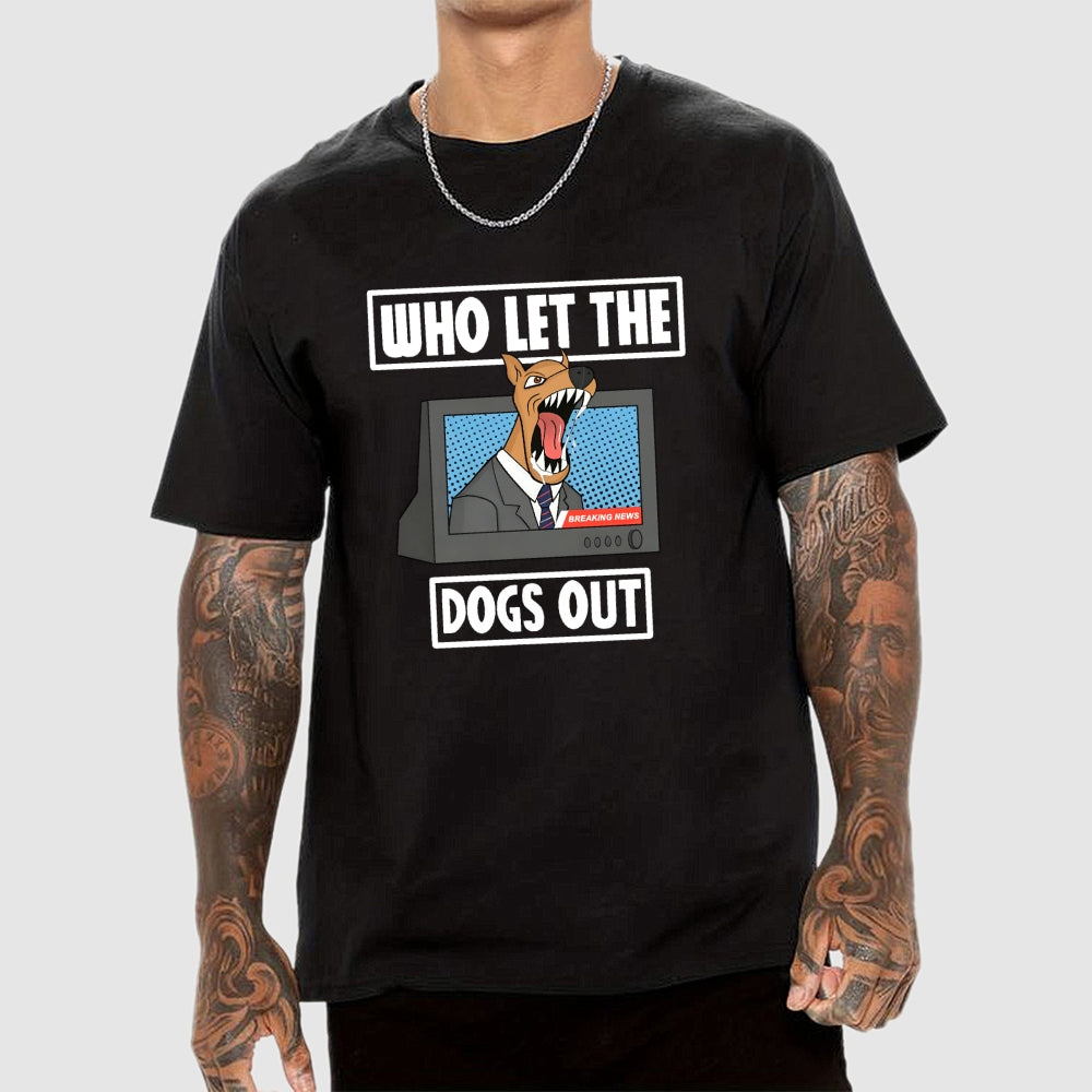 Who Let The Dogs Out  T-Shirt