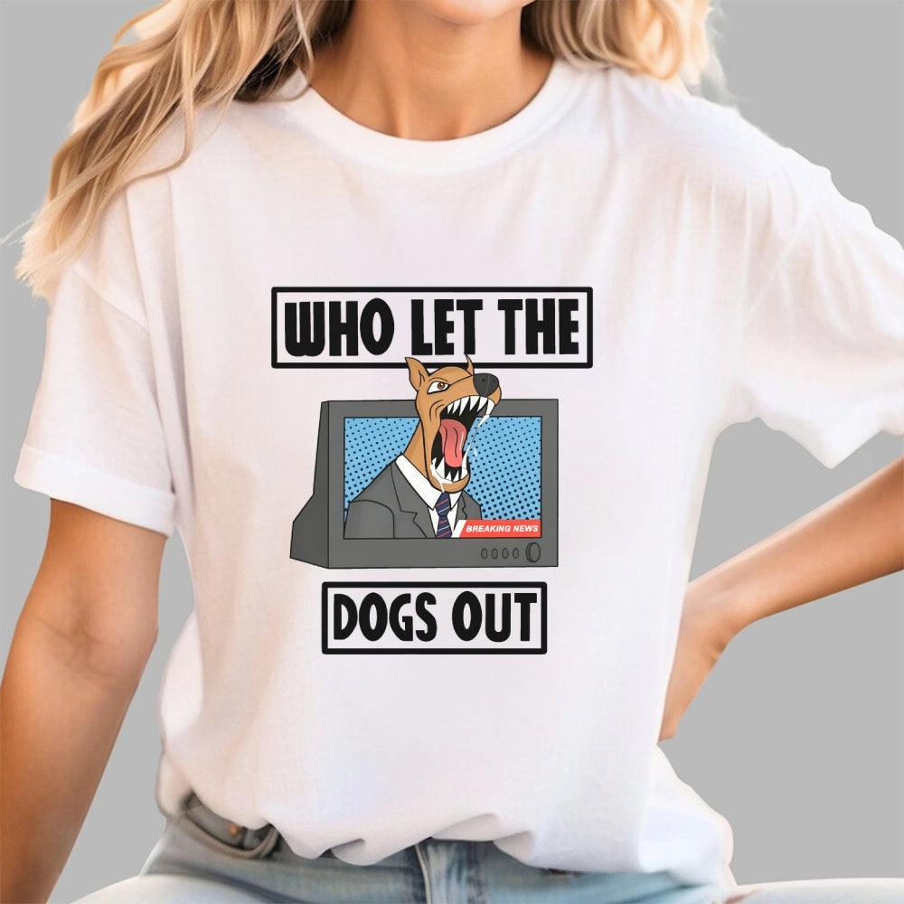 Who Let The Dogs Out  T-Shirt