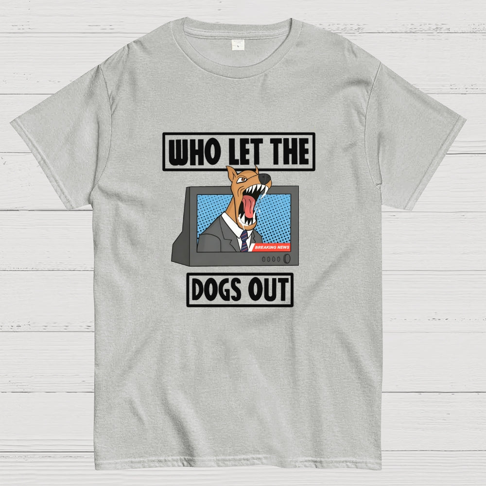 Who Let The Dogs Out  T-Shirt