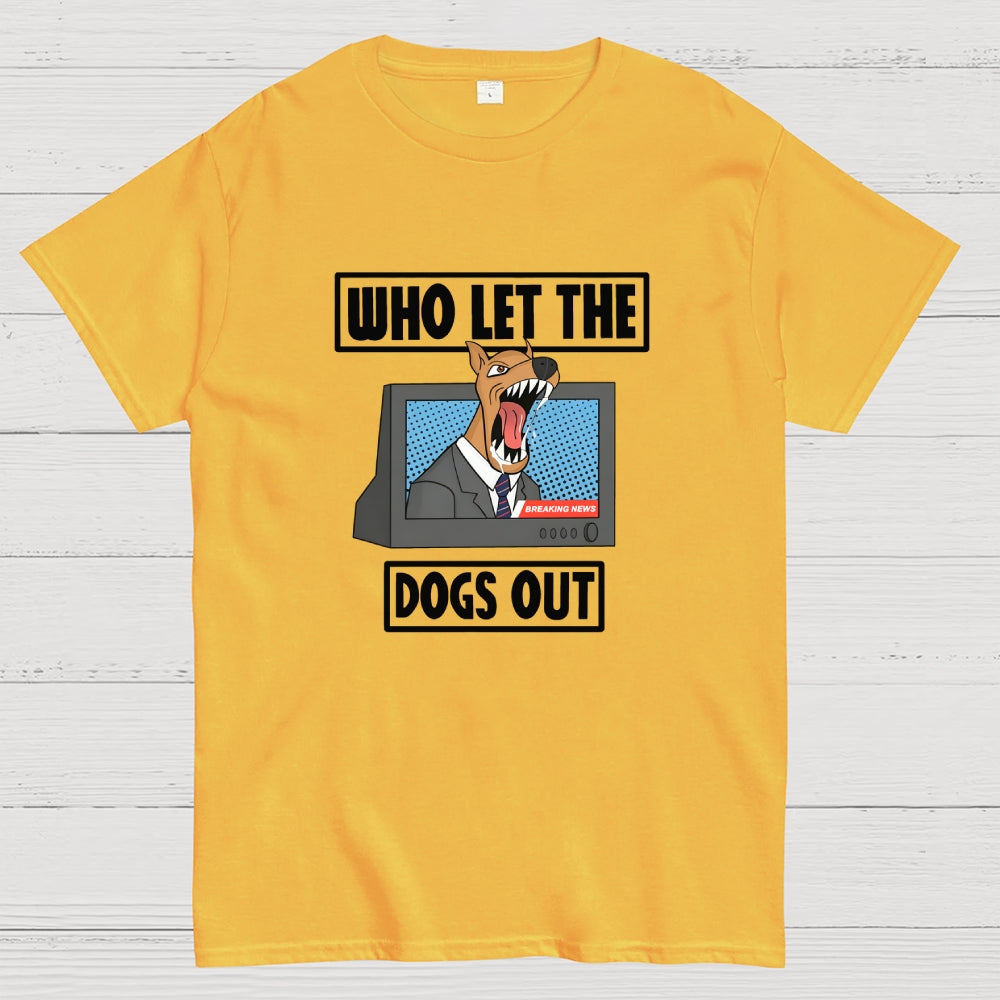 Who Let The Dogs Out  T-Shirt