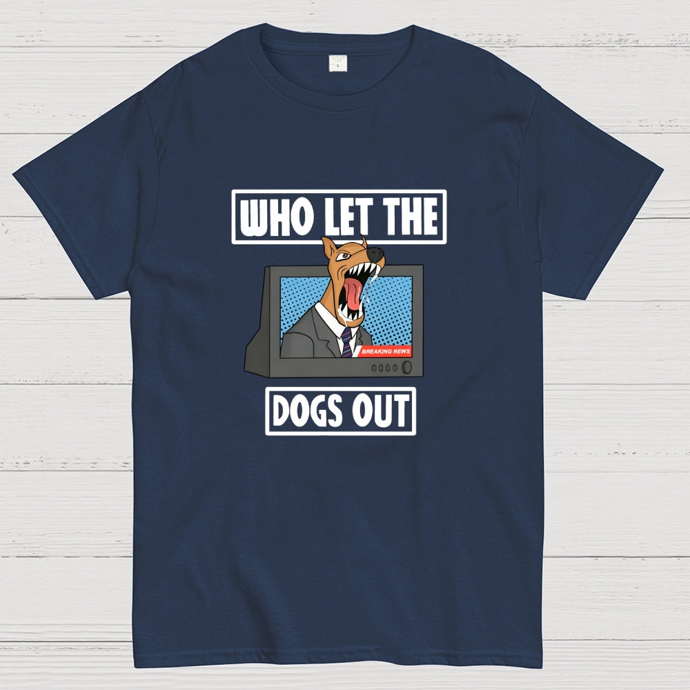 Who Let The Dogs Out  T-Shirt