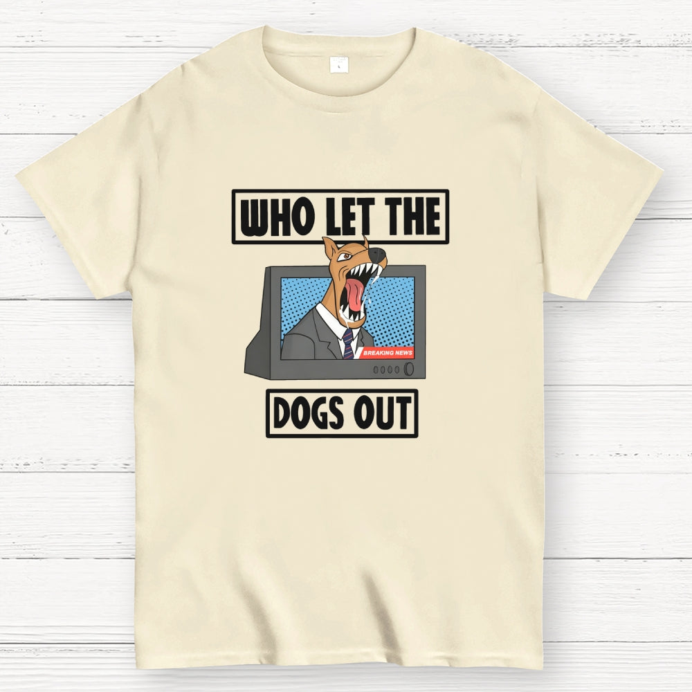 Who Let The Dogs Out  T-Shirt