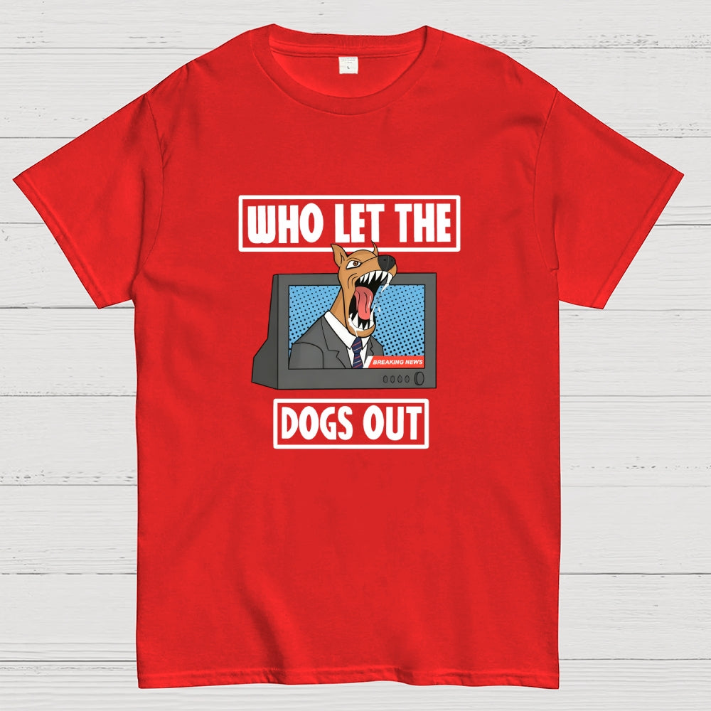 Who Let The Dogs Out  T-Shirt