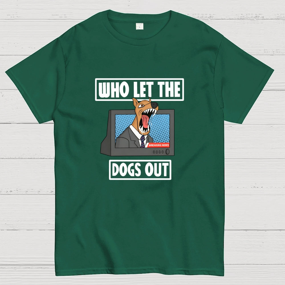 Who Let The Dogs Out  T-Shirt