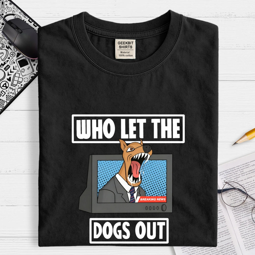 Who Let The Dogs Out  T-Shirt