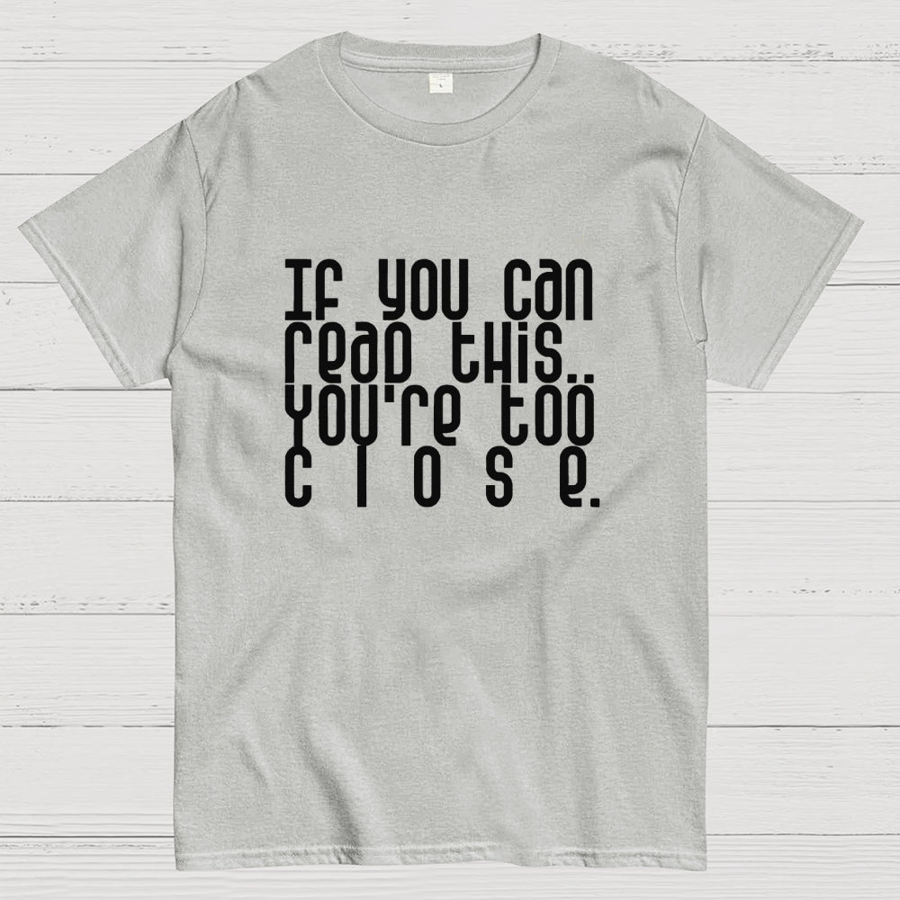 Too Close..  T-Shirt