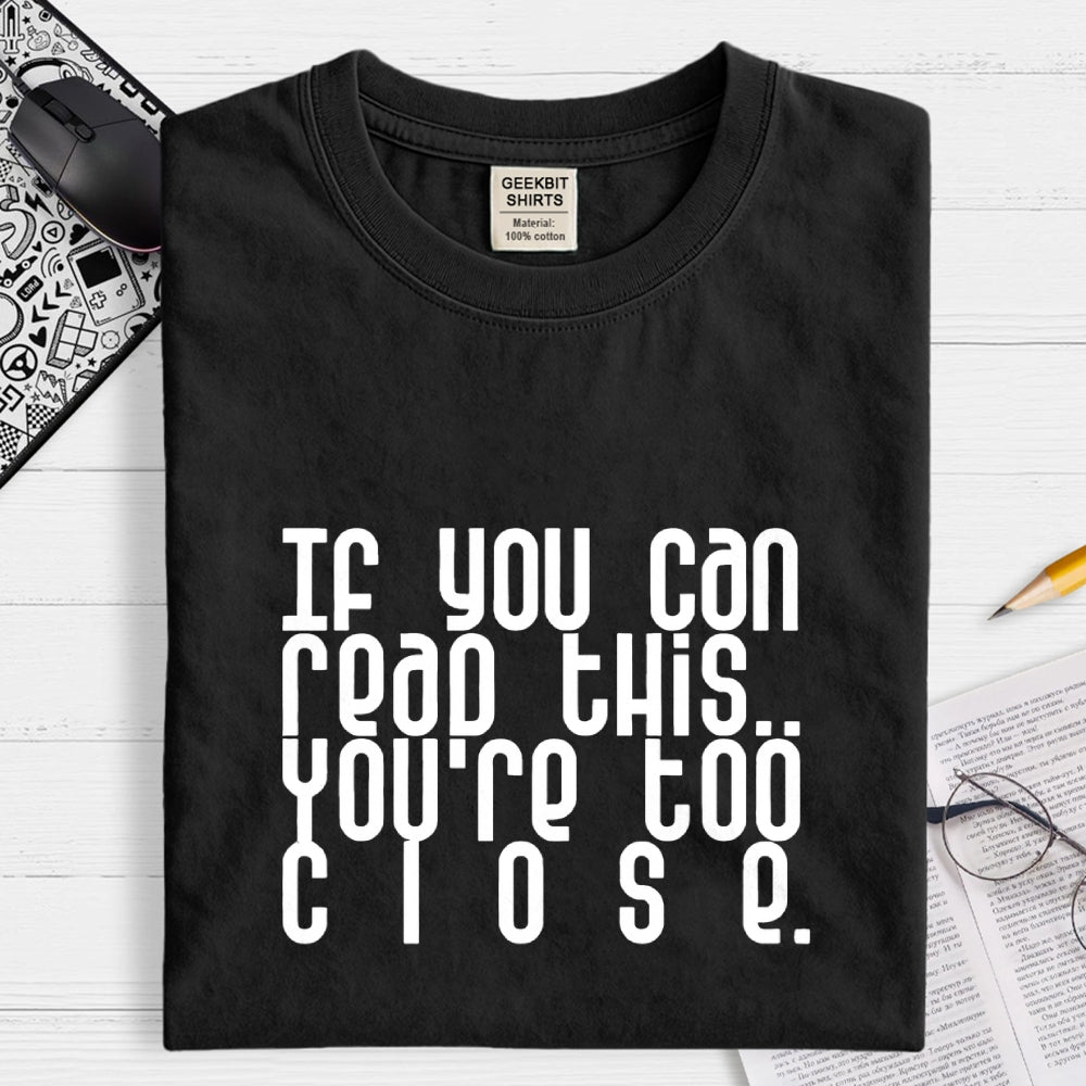 Too Close..  T-Shirt