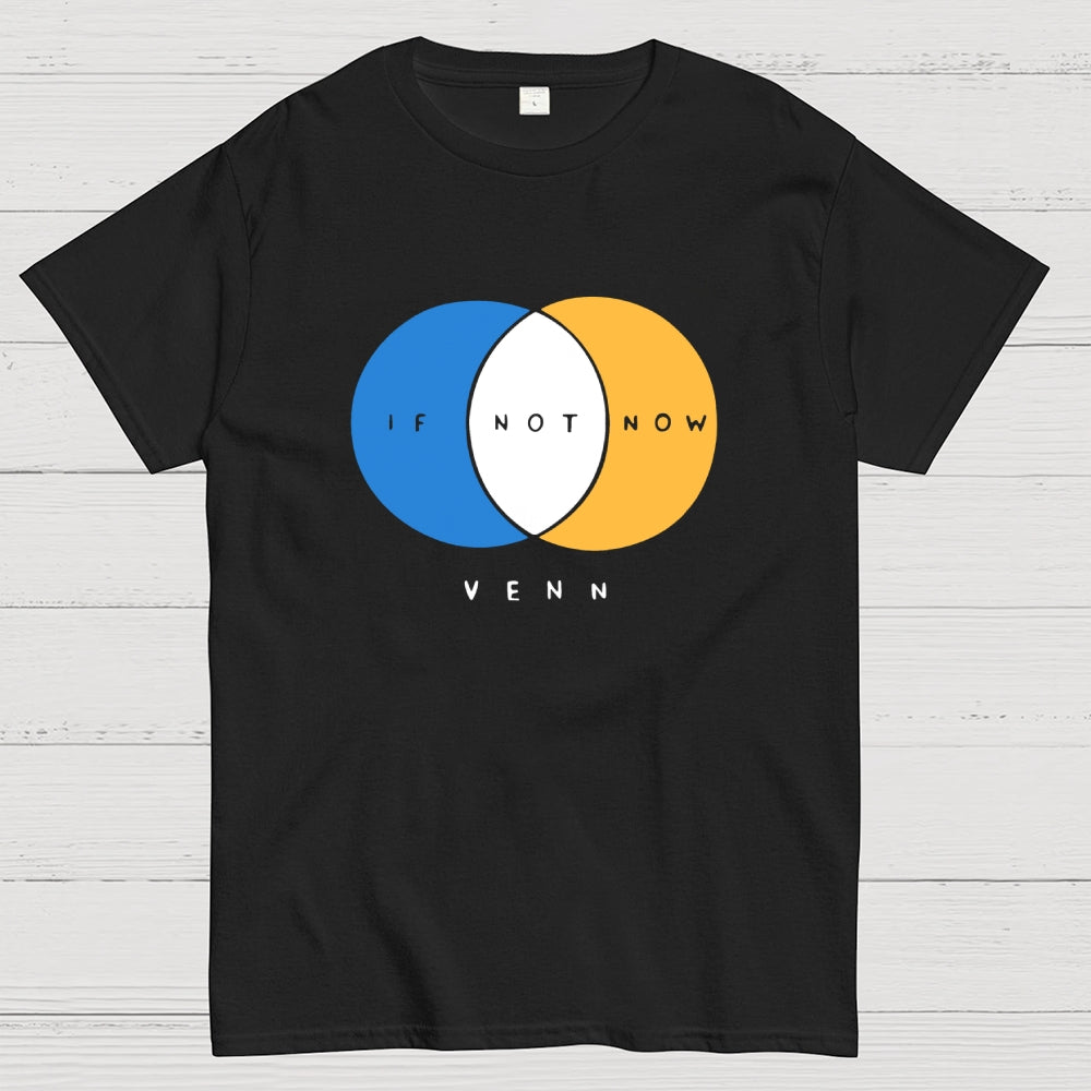 If Not Now Venn  T-Shirt