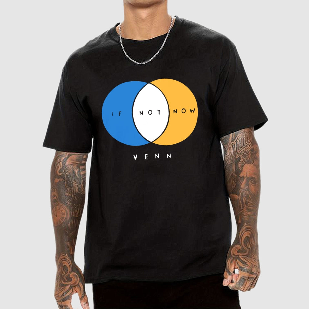 If Not Now Venn  T-Shirt