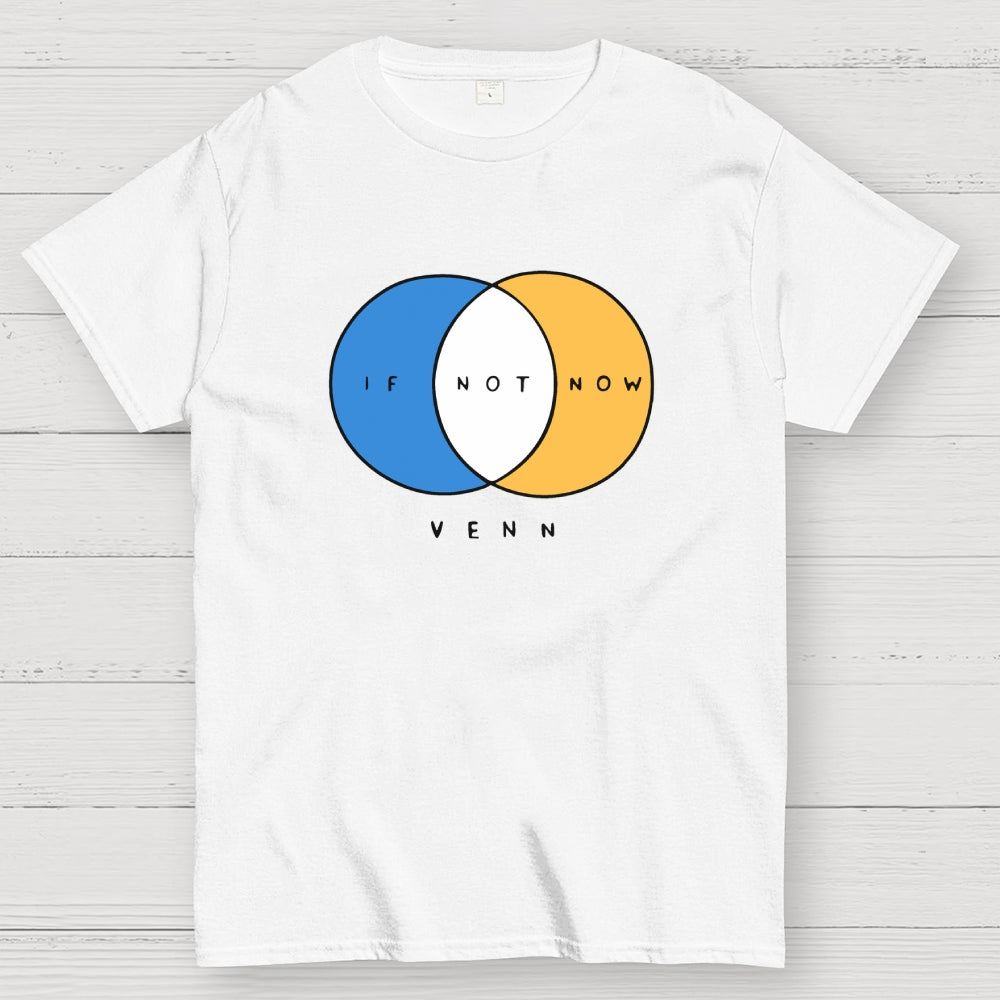 If Not Now Venn  T-Shirt