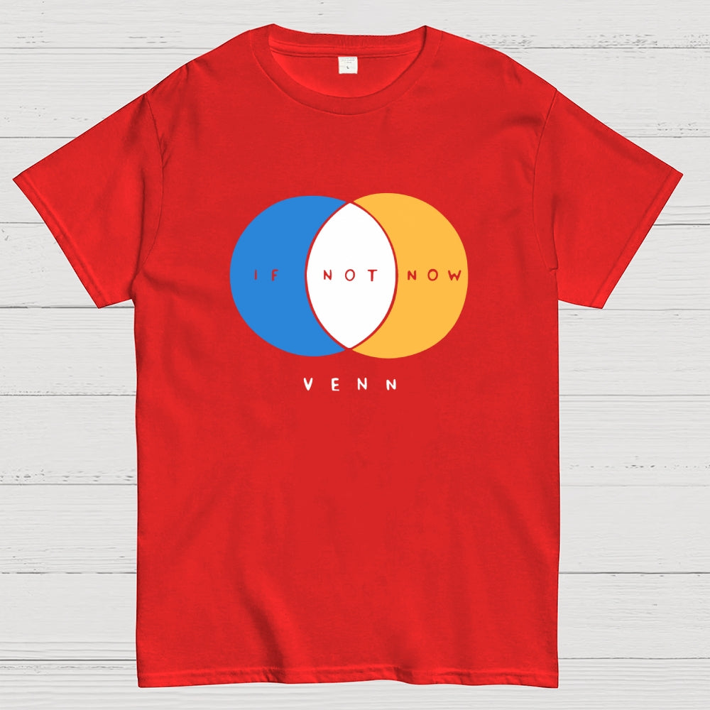 If Not Now Venn  T-Shirt