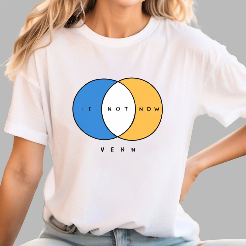 If Not Now Venn  T-Shirt