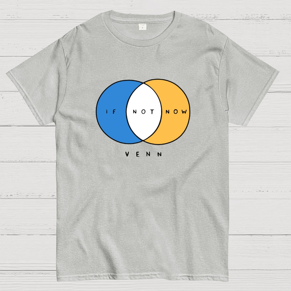 If Not Now Venn  T-Shirt