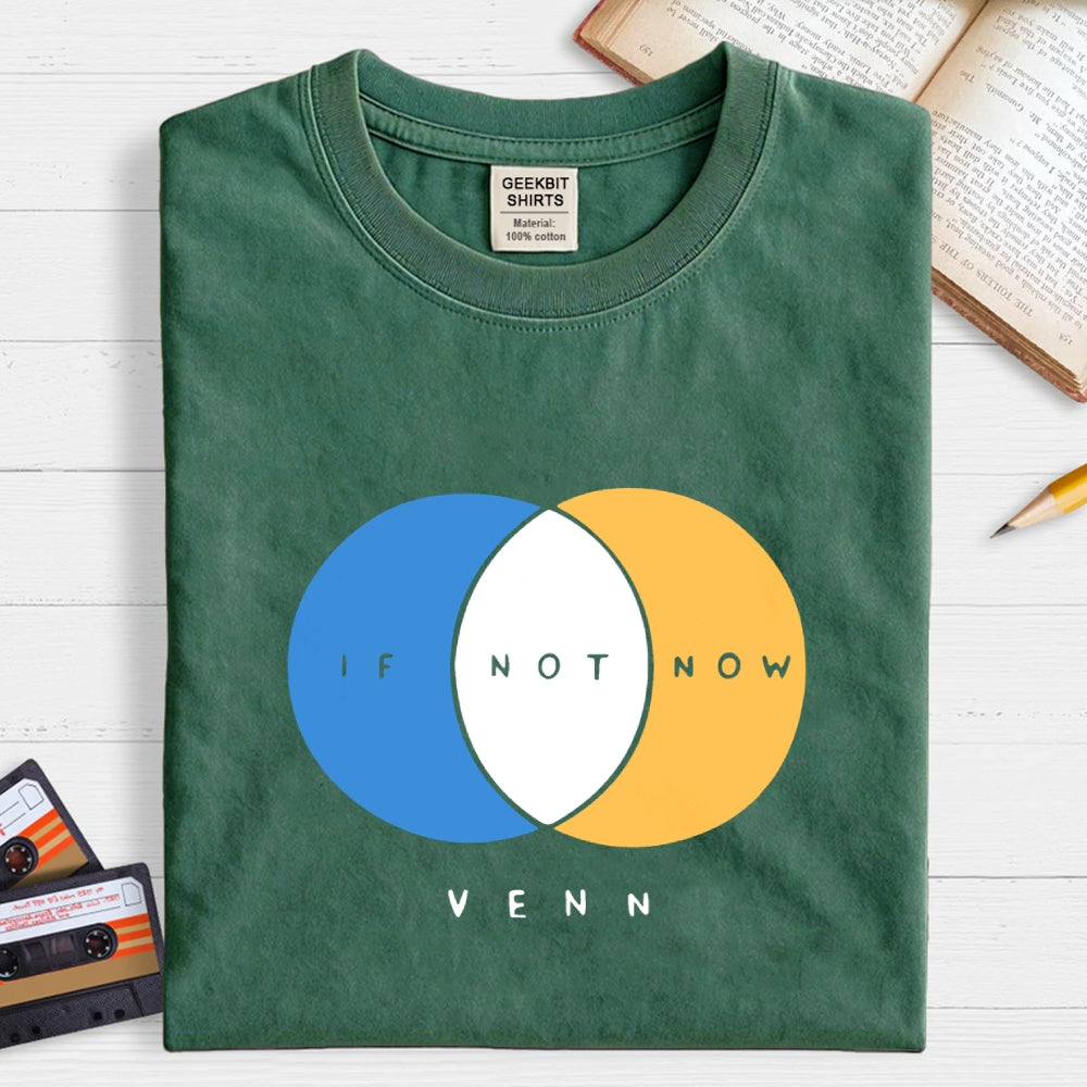 If Not Now Venn  T-Shirt