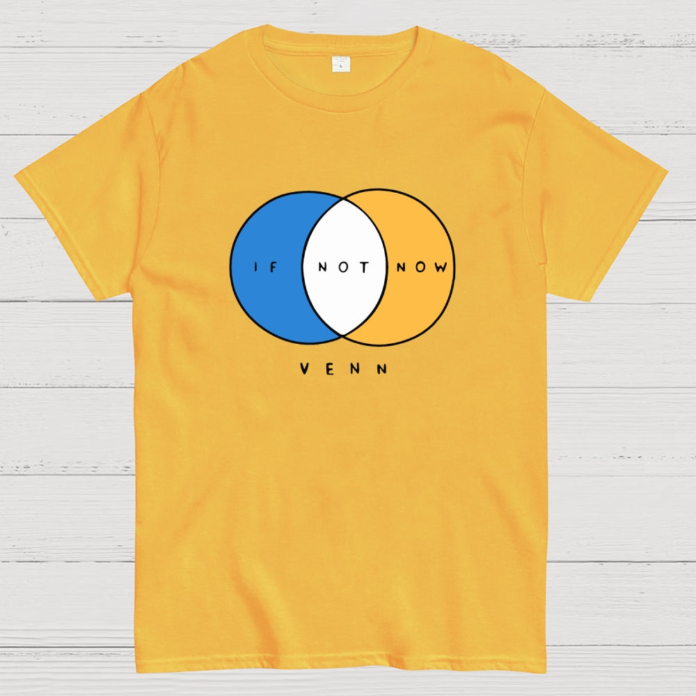 If Not Now Venn  T-Shirt