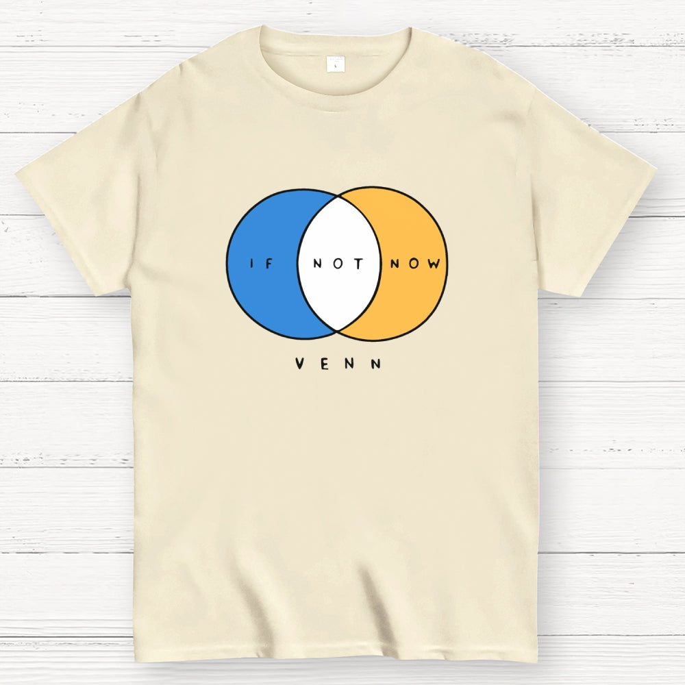 If Not Now Venn  T-Shirt