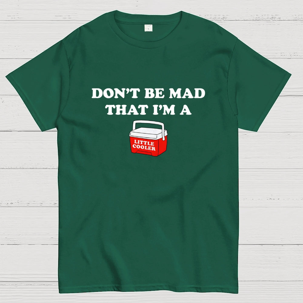 Don't Be Mad that I'm a Little Cooler  T-Shirt