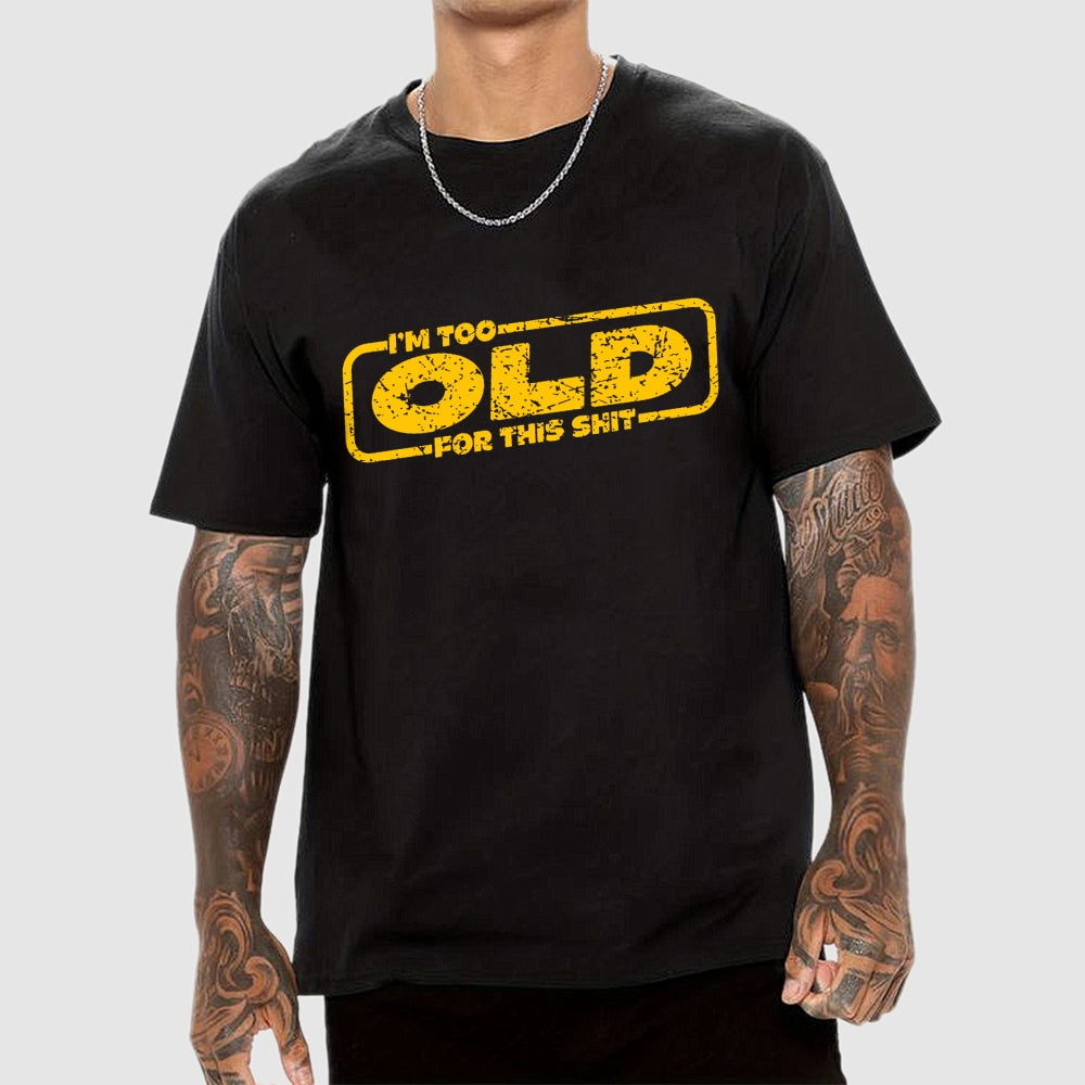 TOO OLD FOR THIS SHIT  T-Shirt