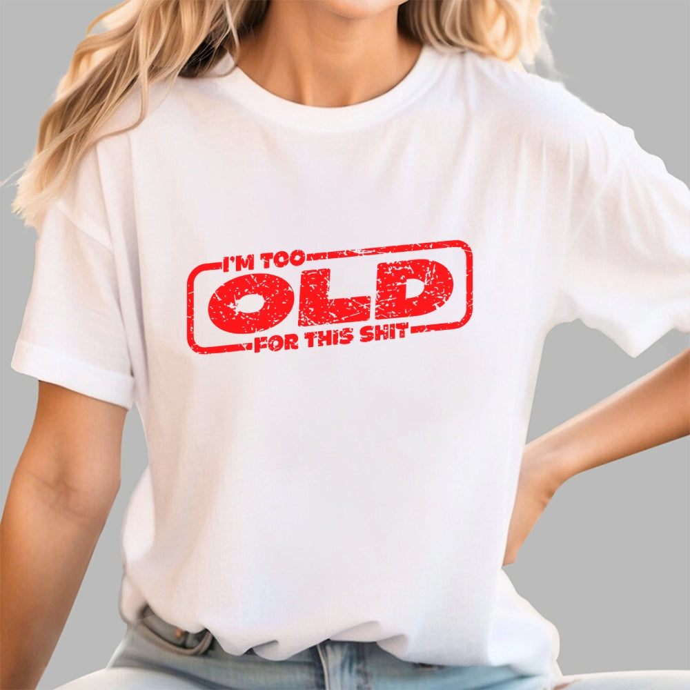 TOO OLD FOR THIS SHIT  T-Shirt