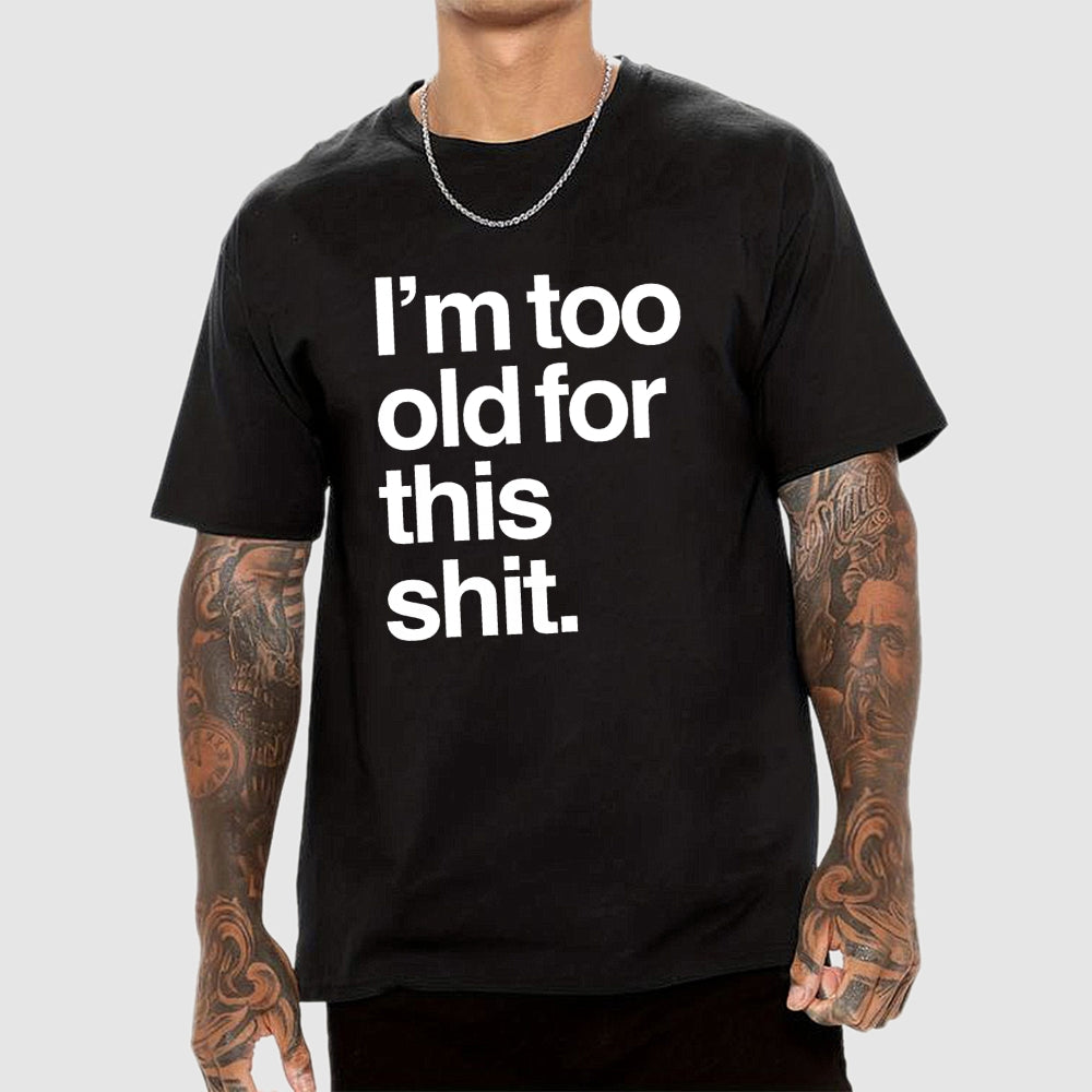 Too old for this shit  T-Shirt