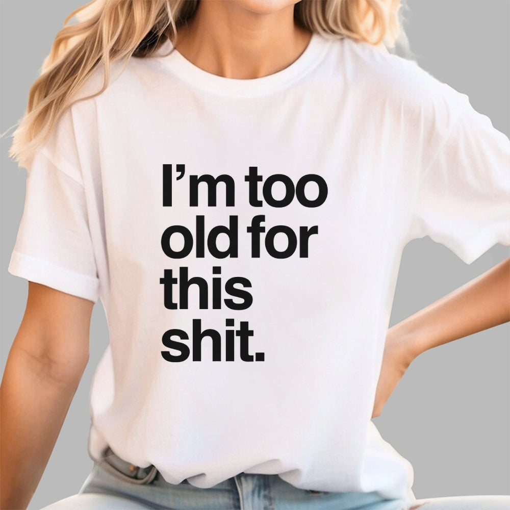 Too old for this shit  T-Shirt