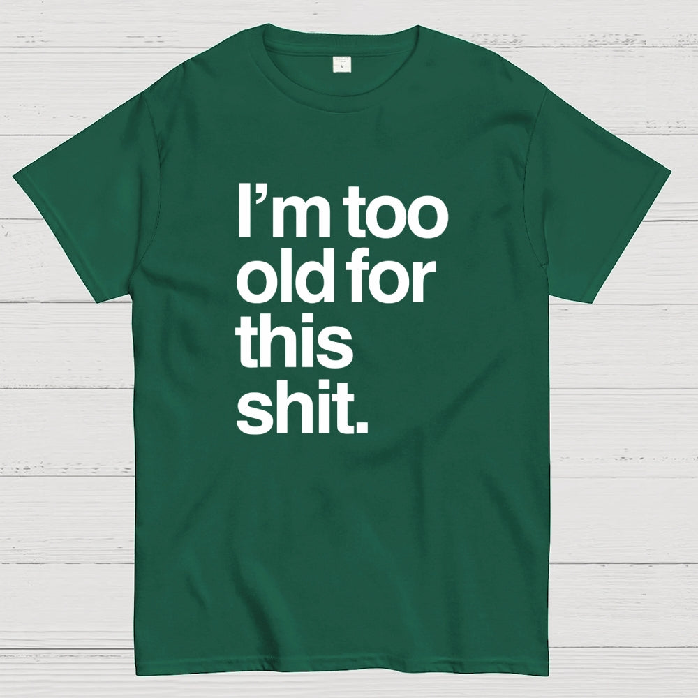 Too old for this shit  T-Shirt