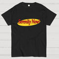 SERENITY NOW  T-Shirt