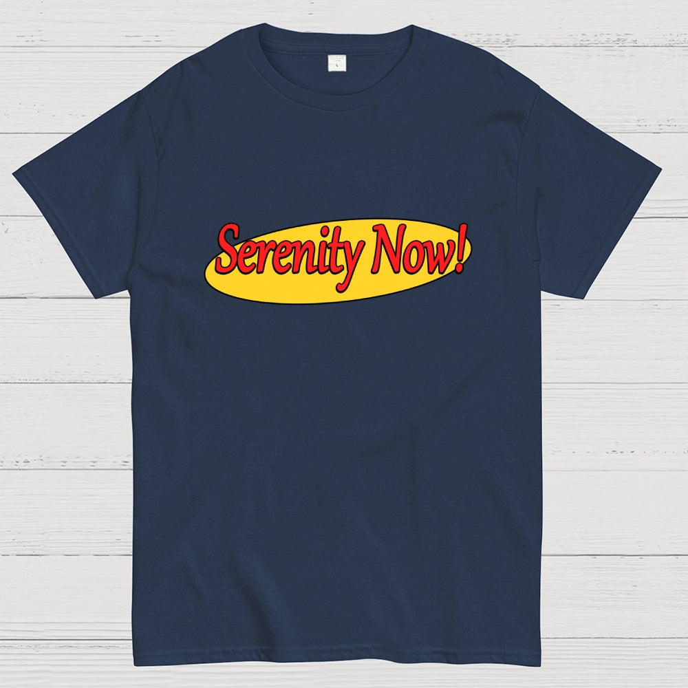 SERENITY NOW  T-Shirt