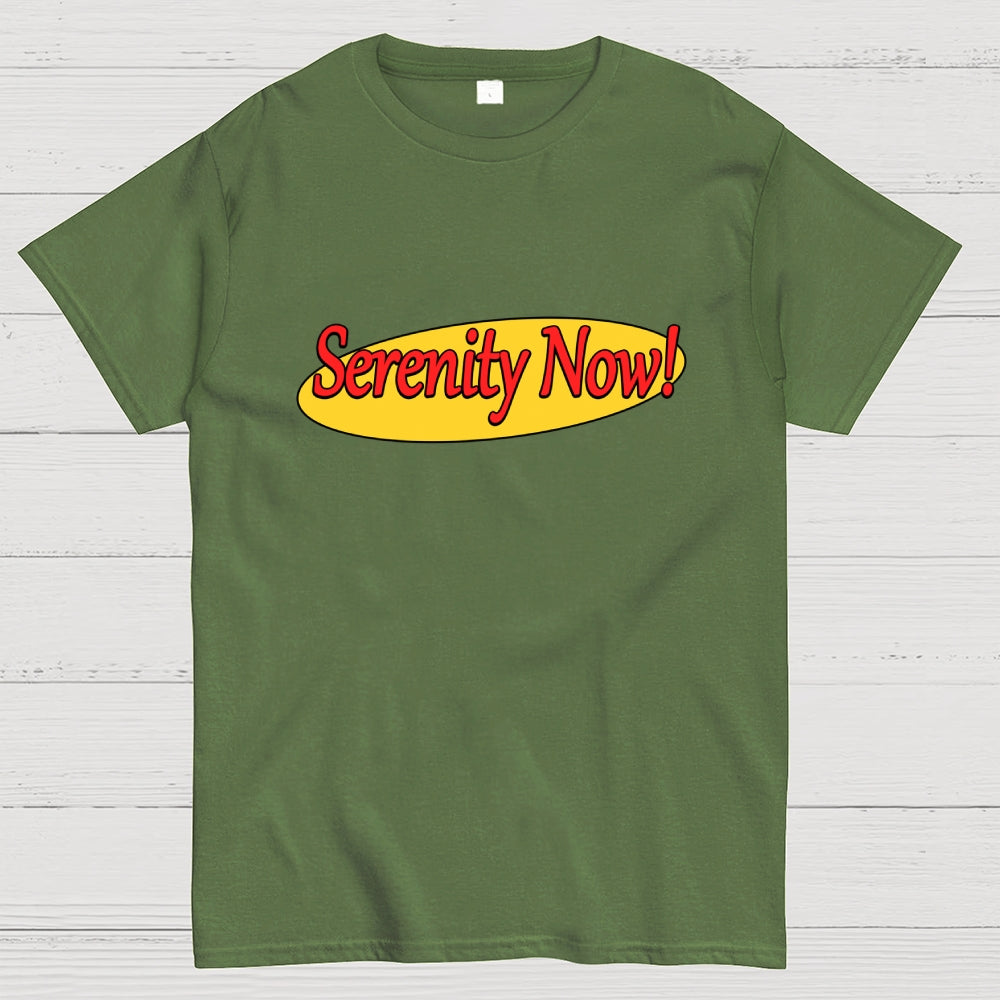 SERENITY NOW  T-Shirt