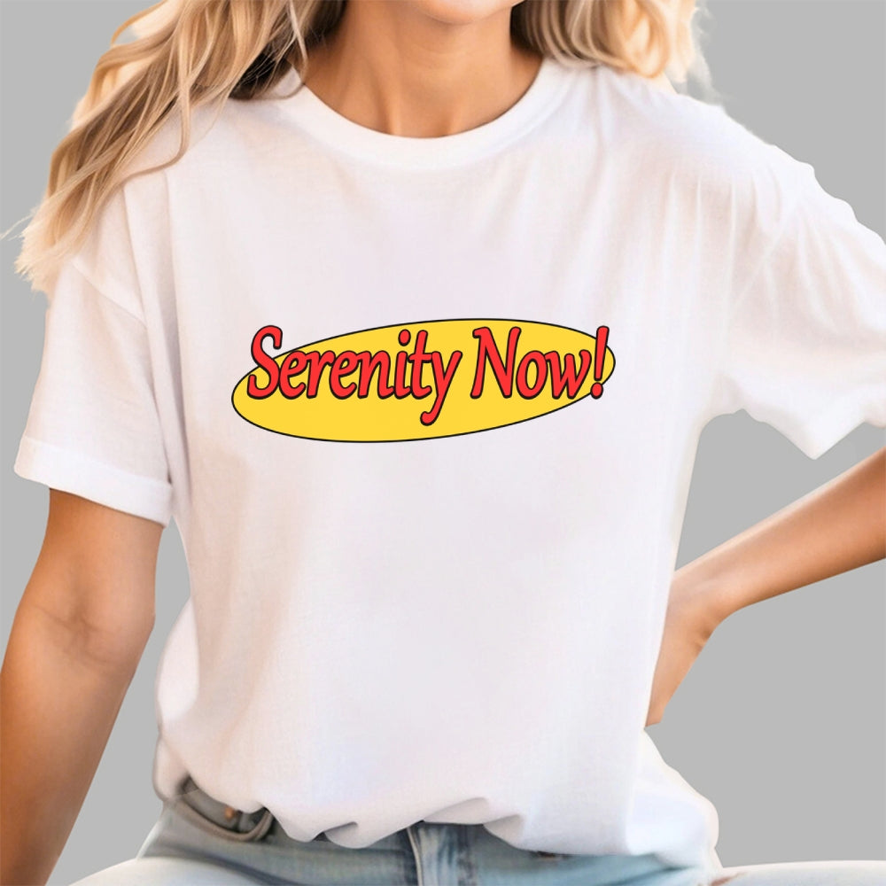 SERENITY NOW  T-Shirt