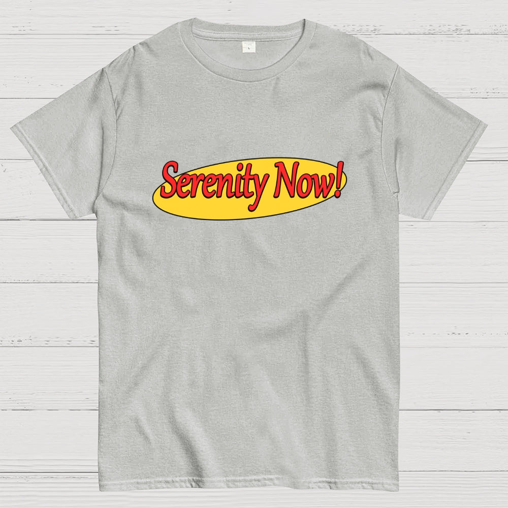 SERENITY NOW  T-Shirt