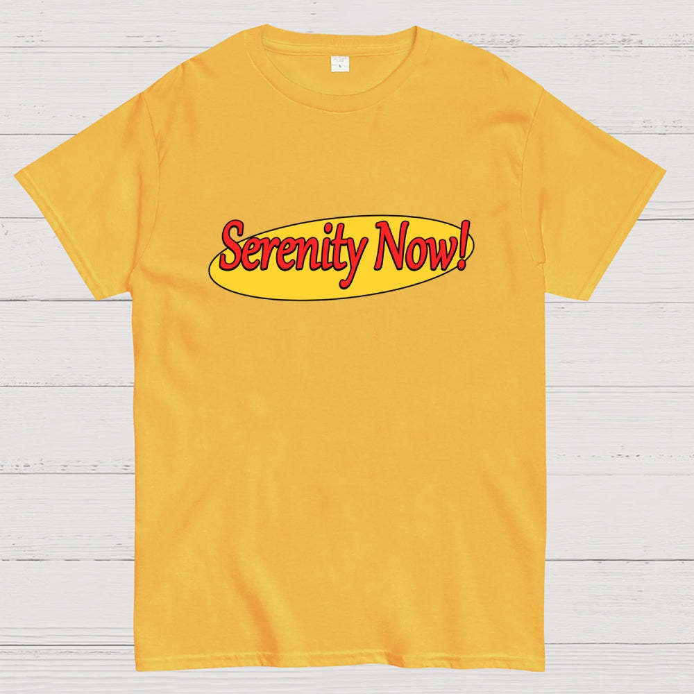 SERENITY NOW  T-Shirt