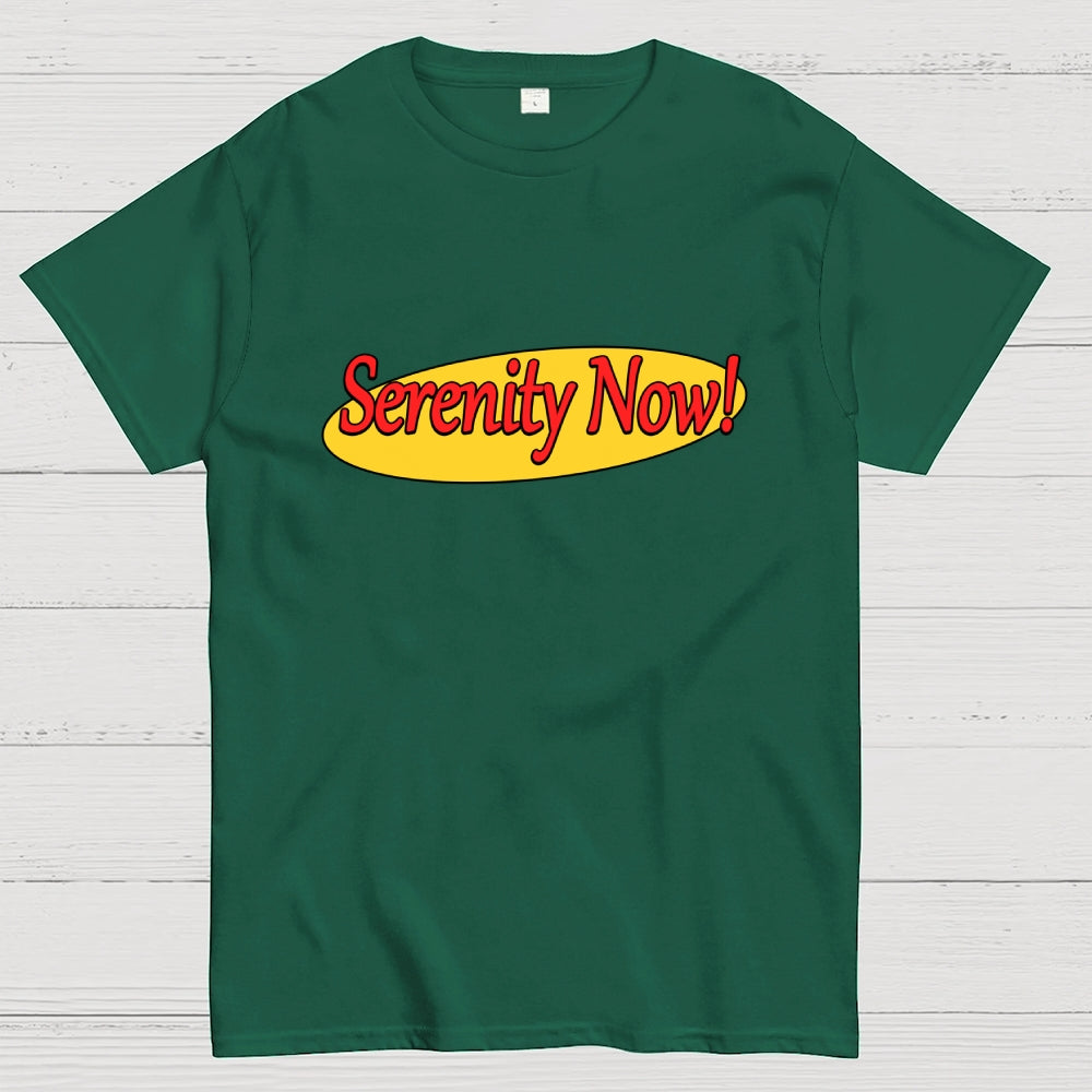 SERENITY NOW  T-Shirt