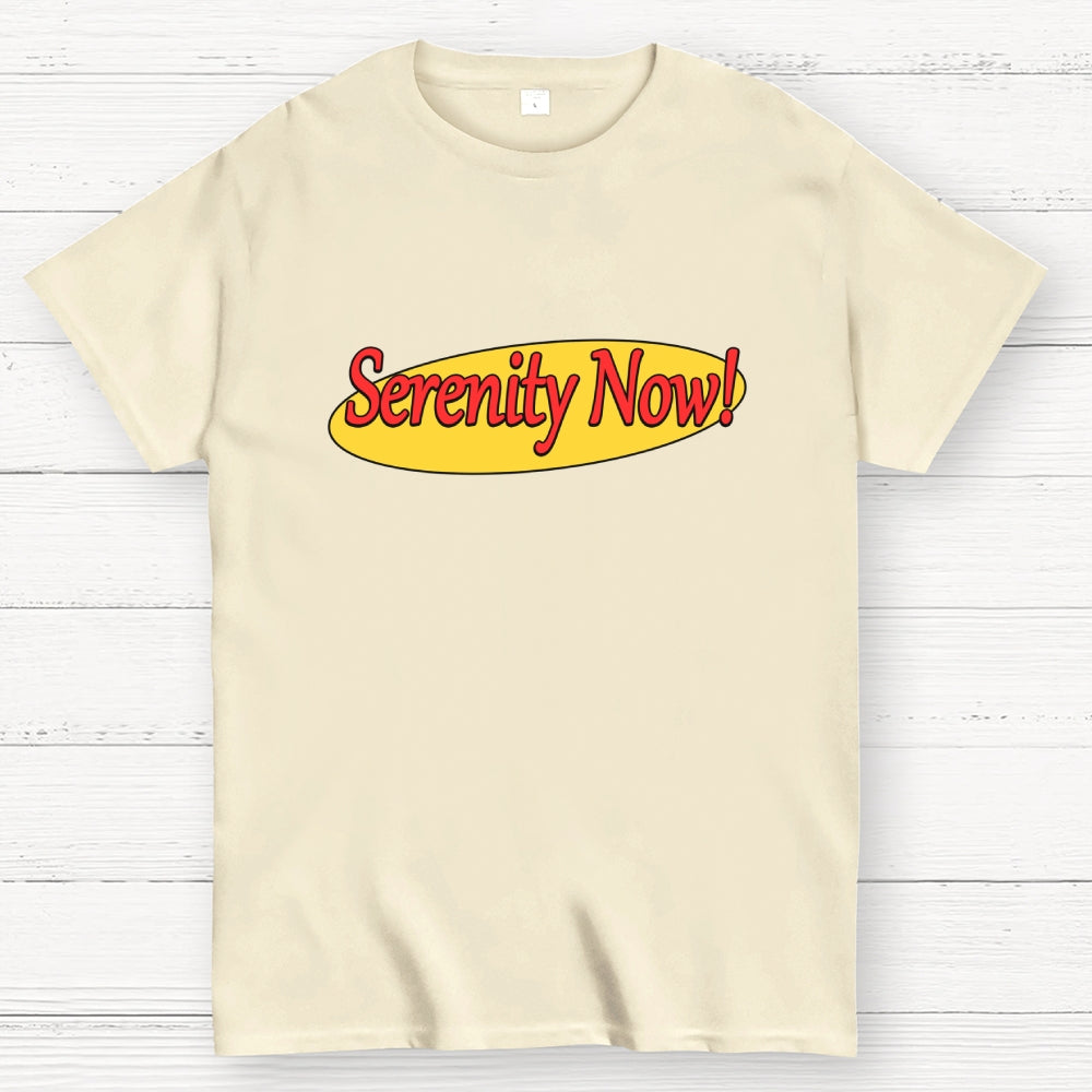 SERENITY NOW  T-Shirt